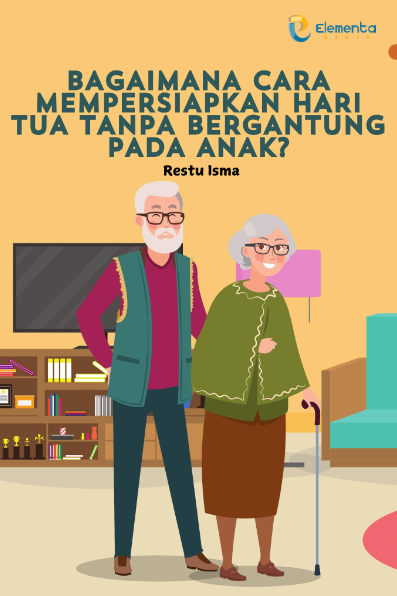 Bagaimana Cara Mempersiapkan Hari Tua Tanpa Bergantung pada Anak?